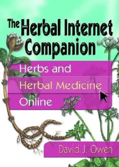 The Herbal Internet Companion: Herbs and Herbal Medicine Online by David J. Owen