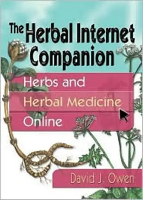 The Herbal Internet Companion: Herbs and Herbal Medicine Online by David J. Owen