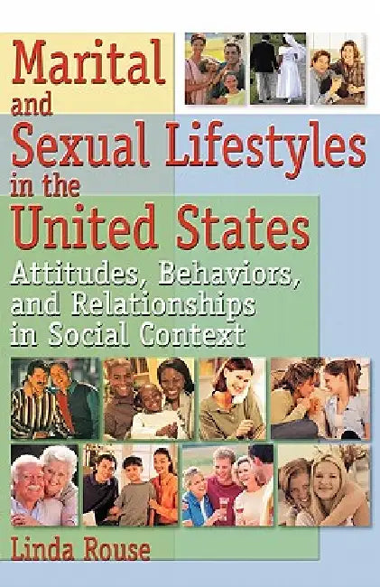 Marital and Sexual Lifestyles in the United States: Attitudes, Behaviors, and Relationships in Social Context by Linda P. Rouse