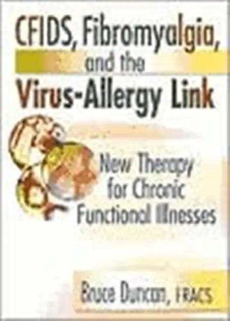 Cfids, Fibromyalgia, and the Virus-Allergy Link: New Therapy for Chronic Functional Illnesses by Roberto Patarca Montero