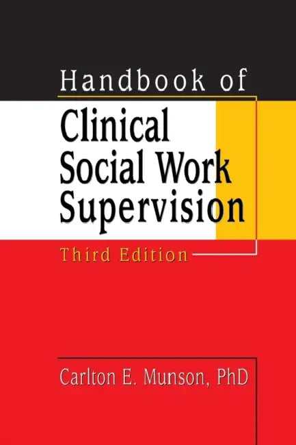 Handbook of Clinical Social Work Supervision, Third Edition by Carlton Munson