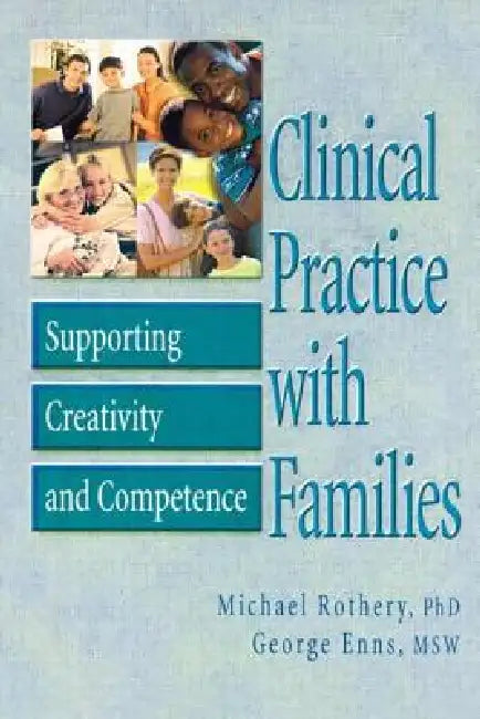 Clinical Practice with Families: Supporting Creativity and Competence by Michael Rothery