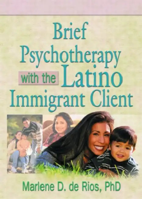 Brief Psychotherapy with the Latino Immigrant Client by Marlene D De Rios