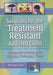 Solutions for the Treatment Resistant Addicted Client: Therapeutic Techniques for Engaging Challenging Clients by Nicholas A. Roes