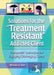 Solutions for the Treatment Resistant Addicted Client: Therapeutic Techniques for Engaging Challenging Clients by Nicholas A. Roes