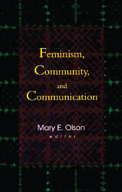Feminism, Community, and Communication by Betty Mackune-Karrer