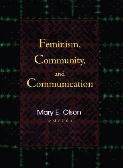 Feminism, Community, and Communication by Betty Mackune-Karrer