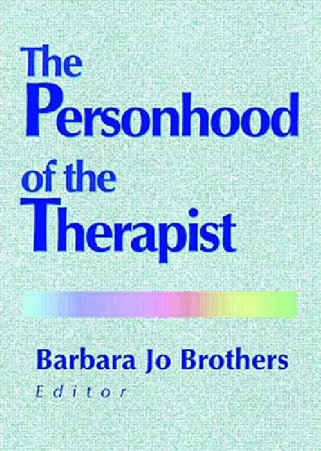 The Personhood of the Therapist by Barbara Jo Brothers