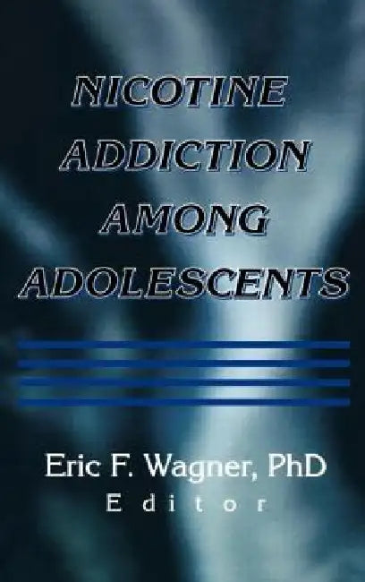 Nicotine Addiction Among Adolescents by Eric F. Wagner