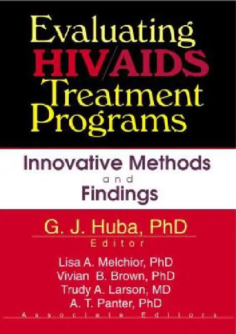 Evaluating HIV/AIDS Treatment Programs: Innovative Methods and Findings by George J. Huba