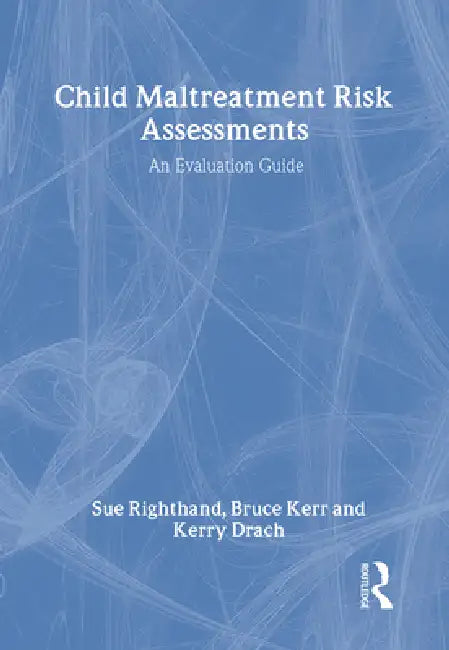 Child Maltreatment Risk Assessments: An Evaluation Guide by Sue Righthand