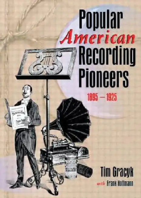 Popular American Recording Pioneers: 1895-1925 by Frank Hoffmann