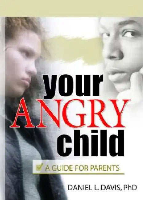 Your Angry Child: A Guide for Parents by Davis Daniel L