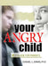 Your Angry Child: A Guide for Parents by Davis Daniel L