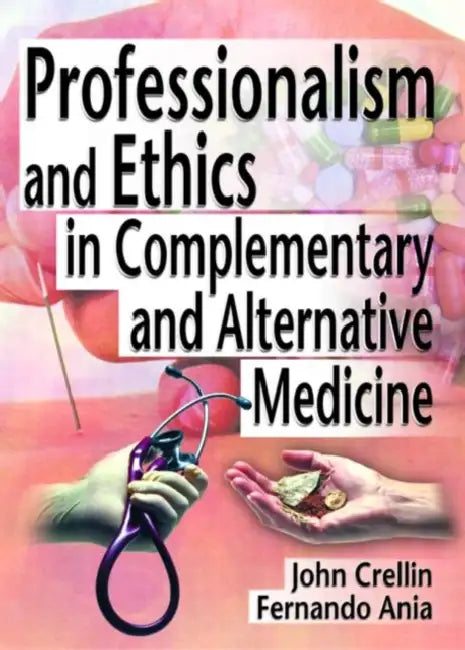 Professionalism and Ethics in Complementary and Alternative Medicine by Ethan B Russo