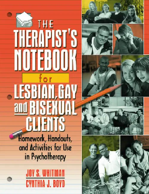 The Therapist's Notebook for Lesbian, Gay, and Bisexual Clients: Homework, Handouts, and Activities for Use in Psychotherapy by Whitman Joy S.