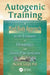 Autogenic Training: A Mind-Body Approach to the Treatment of Fibromyalgia and Chronic Pain Syndrome by Micah R. Sadigh