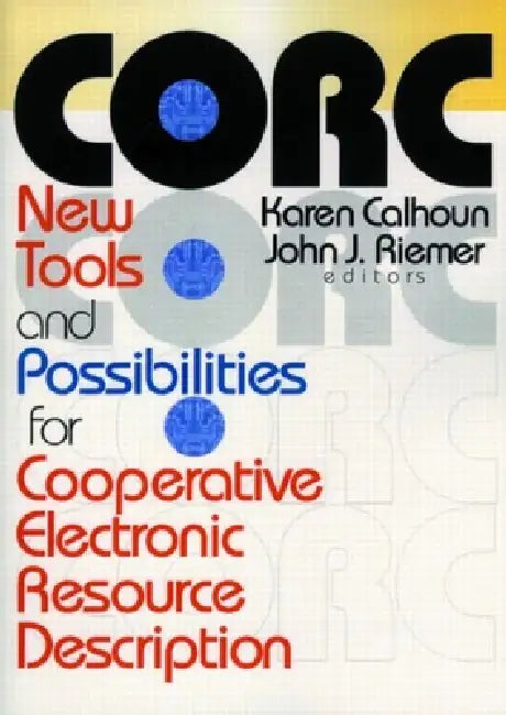 Corc: New Tools and Possibilities for Cooperative Electronic Resource Description by John J. Riemer