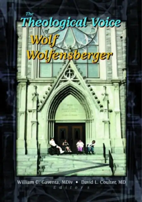 The Theological Voice of Wolf Wolfensberger by Gaventa William C