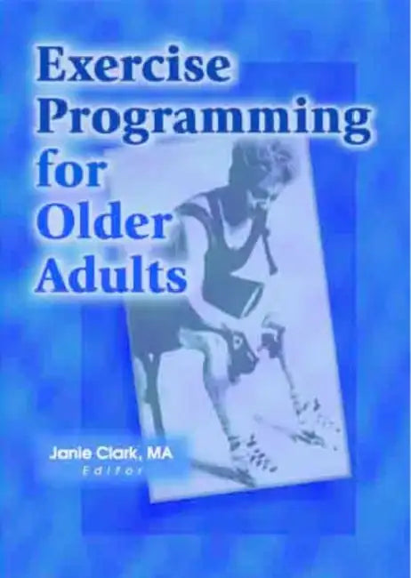 Exercise Programming for Older Adults by Clark Janie