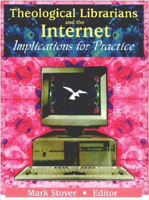 Theological Librarians and the Internet: Implications for Practice by Mark E. Stover