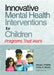Innovative Mental Health Interventions for Children: Programs That Work by Steven I Pfeiffer