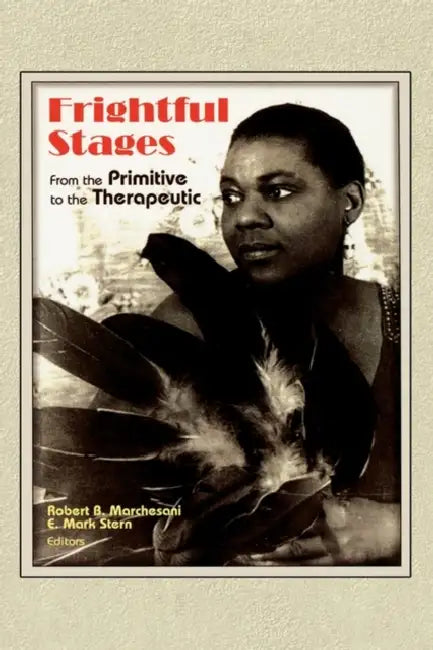 Frightful Stages: From the Primitive to the Therapeutic by Robert B. Marchesani