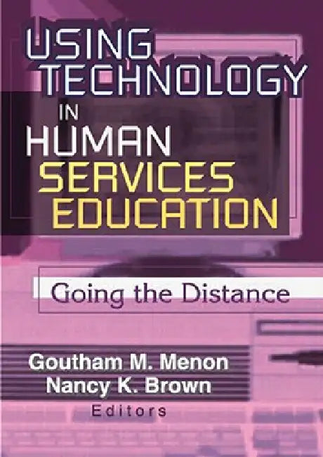 Using Technology in Human Services Education: Going the Distance by Menon Goutham