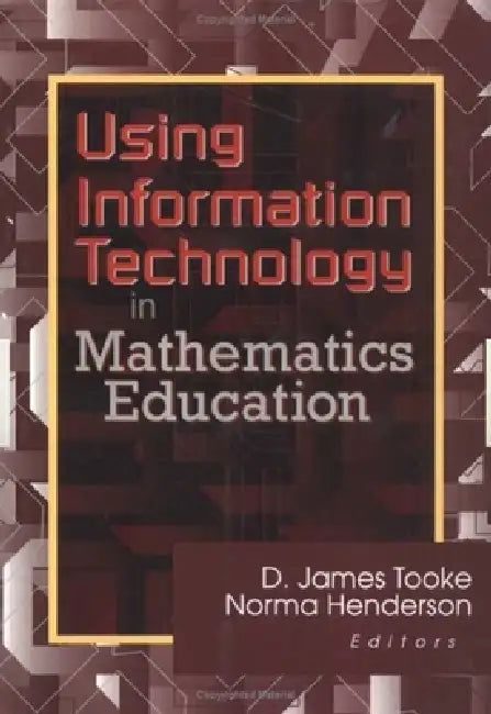 Using Information Technology in Mathematics Education by Tooke James