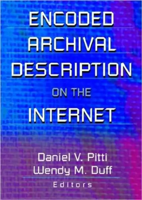 Encoded Archival Description on the Internet by Wendy Duff, Daniel V. Pitti