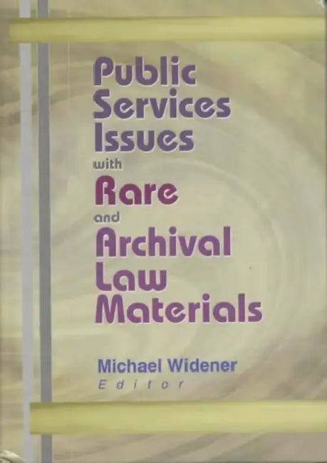 Public Services Issues with Rare and Archival Law Materials by Michael Widener