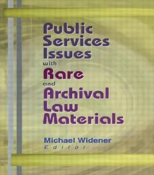 Public Services Issues with Rare and Archival Law Materials by Michael Widener