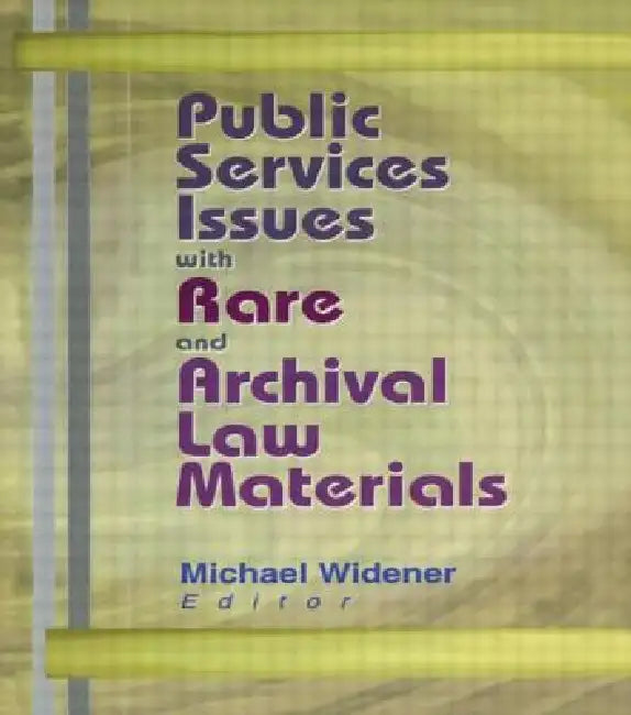 Public Services Issues with Rare and Archival Law Materials by Michael Widener