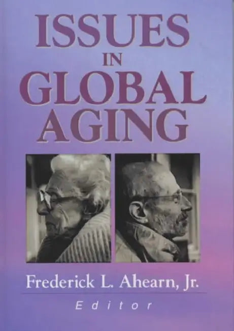 Issues in Global Aging by Jr. Ahearn Frederick L., Jr. Ahearn Frederick L.