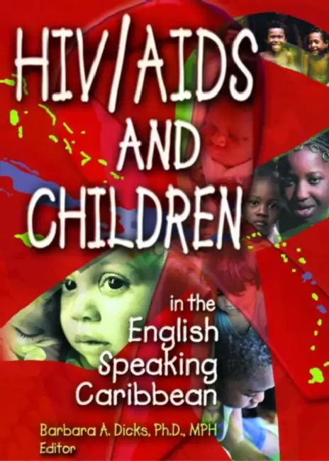 HIV/AIDS and Children in the English Speaking Caribbean by Barbara A Dicks
