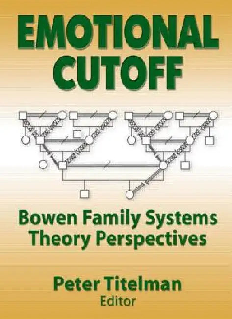 Emotional Cutoff: Bowen Family Systems Theory Perspectives by Peter Titelman