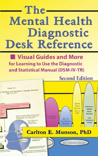 The Mental Health Diagnostic Desk Reference: Visual Guides and More for Learning to Use the Diagnostic and Statistical Manual (Dsm-IV-Tr), Second by Carlton E. Munson
