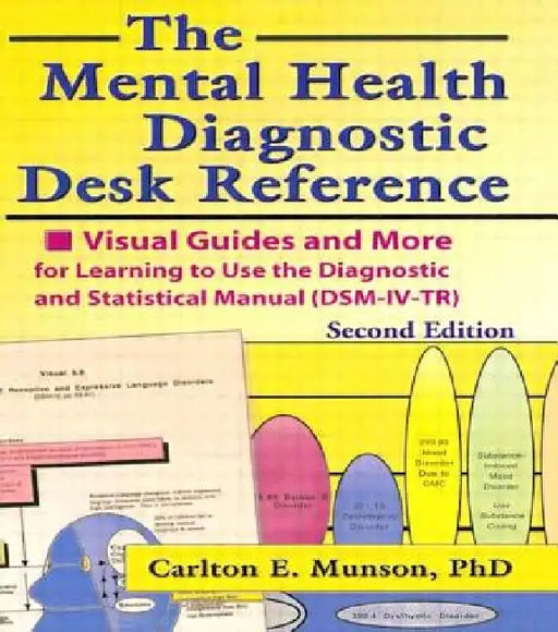 The Mental Health Diagnostic Desk Reference: Visual Guides and More for Learning to Use the Diagnostic and Statistical Manual (Dsm-IV-Tr), Second by Carlton Munson