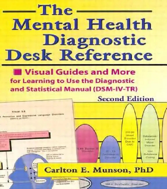 The Mental Health Diagnostic Desk Reference: Visual Guides and More for Learning to Use the Diagnostic and Statistical Manual (Dsm-IV-Tr), Second by Carlton Munson