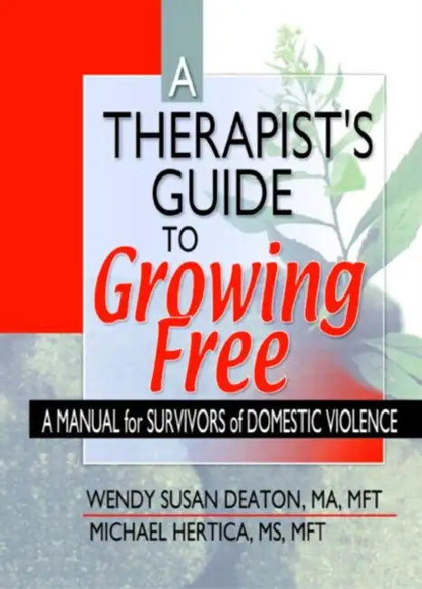 A Therapist's Guide to Growing Free: A Manual for Survivors of Domestic Violence by Wendy Susan Deaton, Michael Hertica