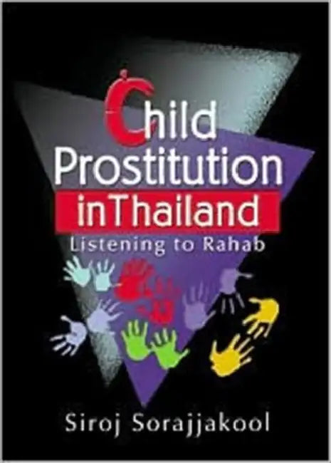 Child Prostitution in Thailand: Listening to Rahab by Siroj Sorajjakool
