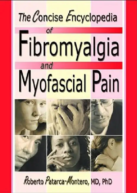 The Concise Encyclopedia of Fibromyalgia and Myofascial Pain by Roberto Patarca Montero