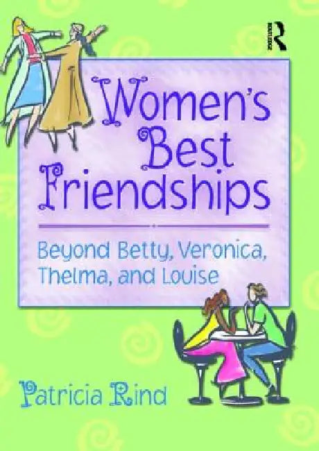 Women's Best Friendships: Beyond Betty, Veronica, Thelma, and Louise by Rind Patricia