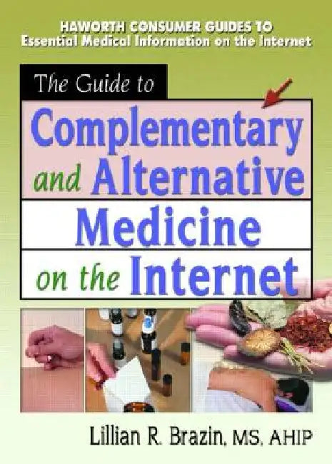 The Guide to Complementary and Alternative Medicine on the Internet by M. Sandra Wood