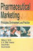 Pharmaceutical Marketing: Principles, Environment, and Practice by E. M. Kolassa