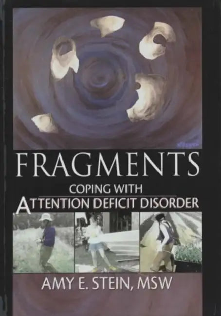 Fragments: Coping with Attention Deficit Disorder by Amy E Stein