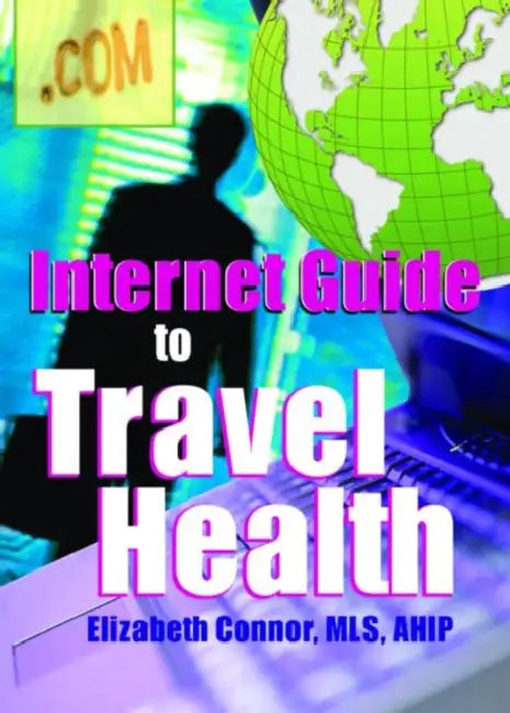 Internet Guide to Travel Health by Elizabeth Connor