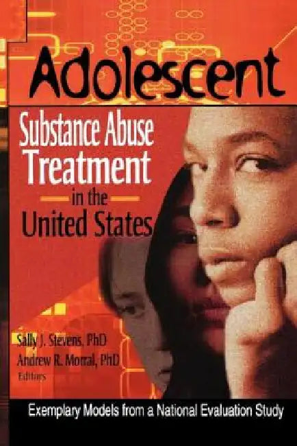 Adolescent Substance Abuse Treatment in the United States: Exemplary Models from a National Evaluation Study by Bernard Segal