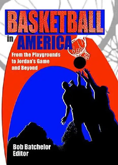 Basketball in America: From the Playgrounds to Jordan's Game and Beyond by Frank Hoffmann