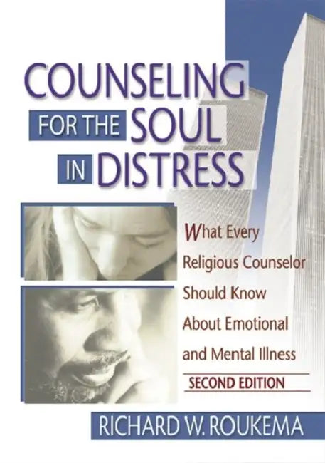 Counseling for the Soul in Distress: What Every Religious Counselor Should Know About Emotional and Mental Illness by Richard W Roukema